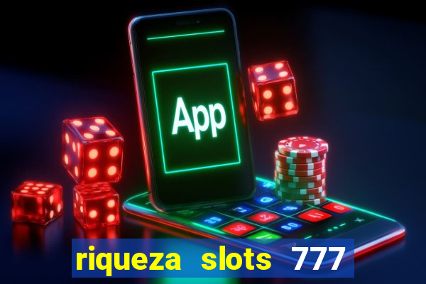 riqueza slots 777 paga mesmo